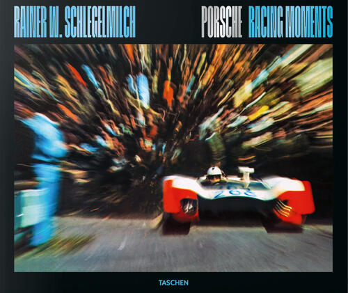 Rainer W. Schlegelmilch. Porsche Racing Moments Taschen 2025