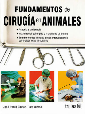 FUNDAMENTOS DE CIRUGIA EN ANIMALES | TISTA OLMOS, CIRIACO | Trillas