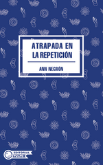 Atrapada en la repetición - Ann Negrón