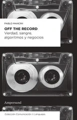 Libro OFF THE RECORD VERDAD SANGRE ALGORITMOS Y NEGOCIOS de MANCINI PABLO en Colombia, ensayo