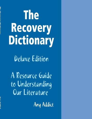 The Recovery Dictionary Deluxe Edition A Resource Guide to Understanding Our Literature