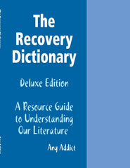 The Recovery Dictionary Deluxe Edition A Resource Guide to Understanding Our Literature