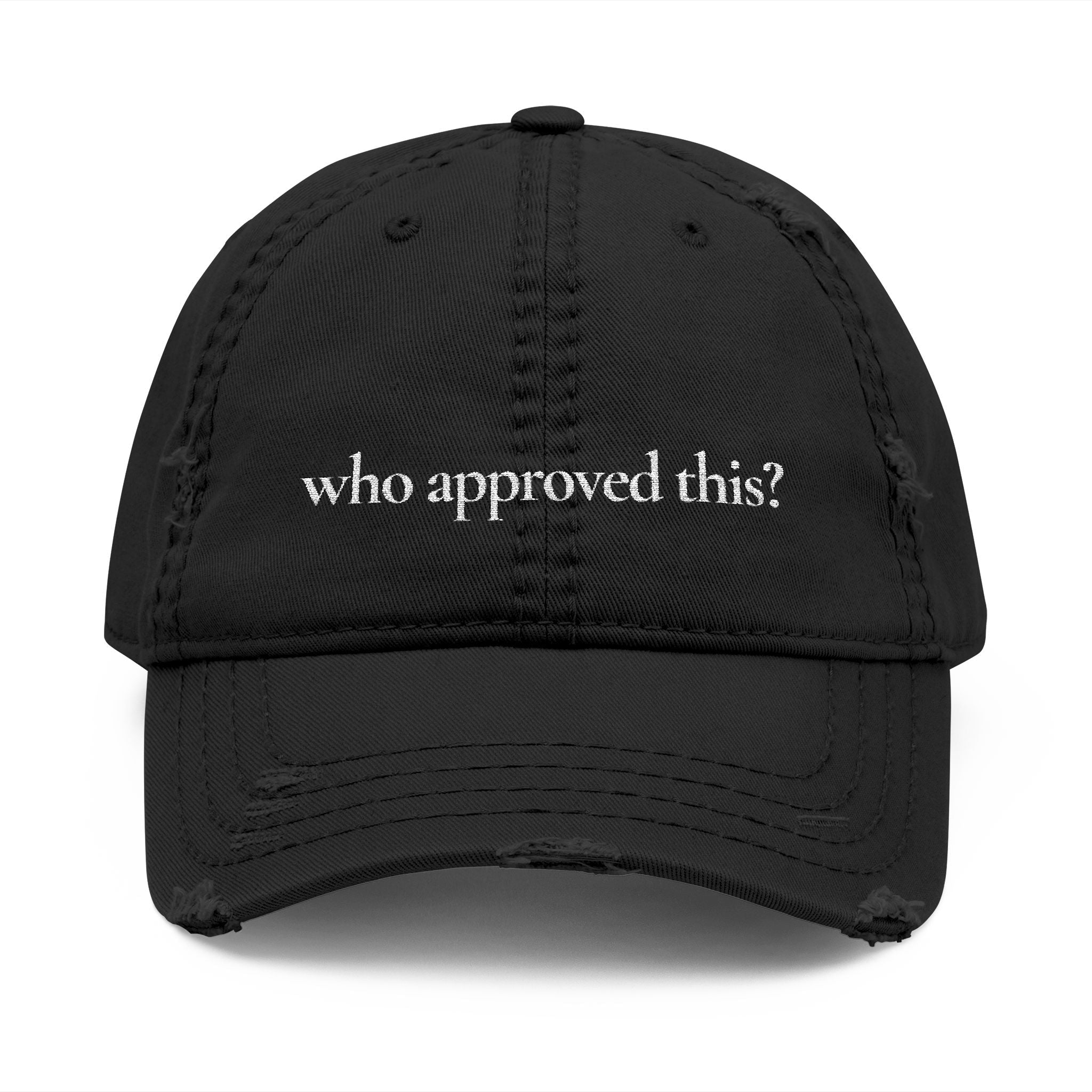 “who approved this?” distressed dad hat