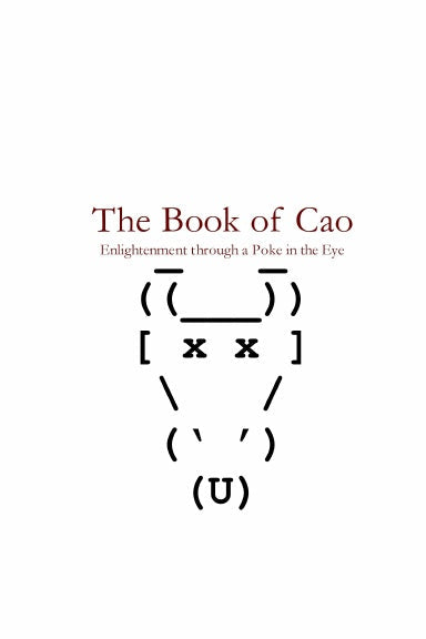 The Book of Cao:  Enlightenment through a Poke in the Eye
