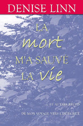 LINN, Denise: La mort m'a sauvé la vie
