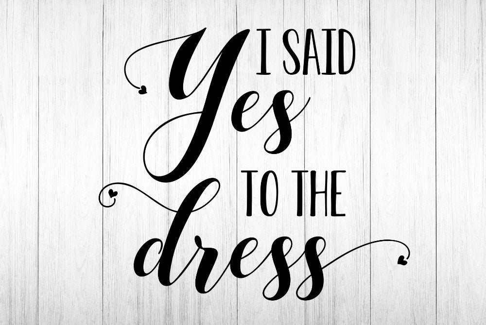 I said yes to the dress svg Wedding Engagement Bride svg dxf