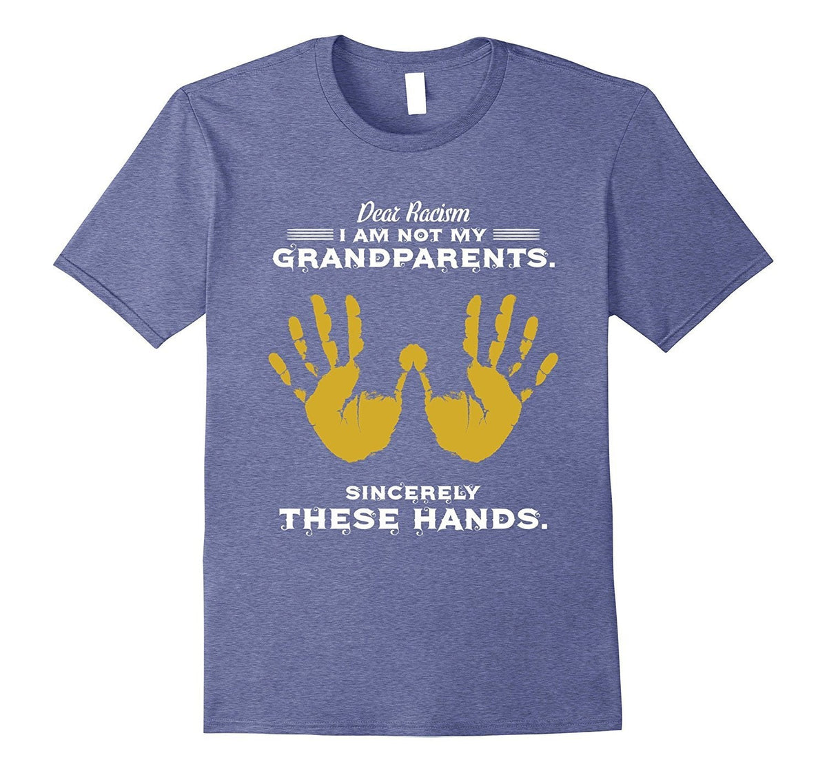 Dear Racism I Am Not My Grandparents Shirt