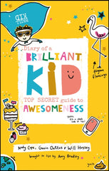 Diary of a Brilliant Kid : Top Secret Guide to Awesomeness-9780857087867