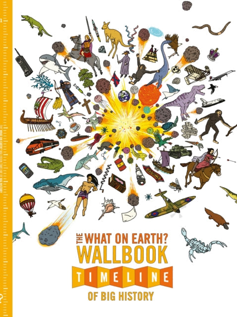 The What on Earth? Wallbook Timeline of Big History : The Incredible Story of Planet Earth from the Big Bang to the Present Day-9780993019951