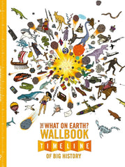 The What on Earth? Wallbook Timeline of Big History : The Incredible Story of Planet Earth from the Big Bang to the Present Day-9780993019951