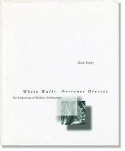 White Walls, Designer Dresses: The Fashioning of Modern Architecture Mark  Wigley マーク・ウィグリー