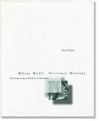 White Walls, Designer Dresses: The Fashioning of Modern Architecture Mark  Wigley マーク・ウィグリー