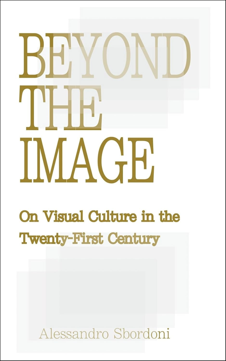 Beyond the Image: On Visual Culture in the Twenty-First Century
