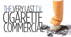 last cigarette commercial The Very Last T.V. Cigarette Commerical: Tobacco  Advertising