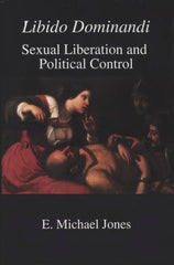 Libido Dominandi by E. Michael Jones