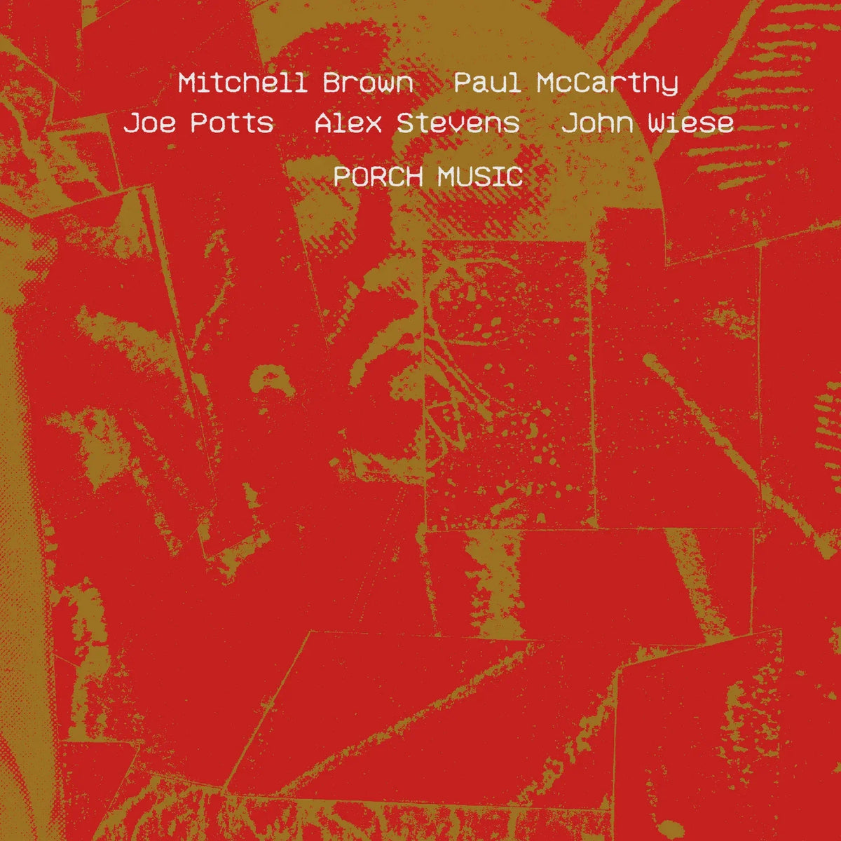 Mitchell Brown/Paul McCarthy/Joe Potts/Alex Stevens/John Wiese – Porch Music 2xCD