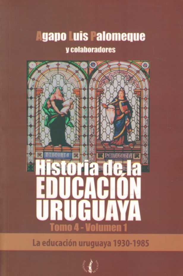 HISTORIA DE LA EDUCACION URUGUAYA TOMO 4 VOLUMEN 1* | AGAPO LUIS  PALOMEQUE