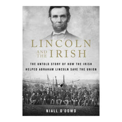 Greyscale book cover depicting lincoln and civil war soldiers, ith text reading "Lincoln and the Irish / the untold story of how the irish helped abraham lincoln save the union"