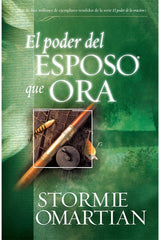 El poder del esposo que ora / Stormie Omartian