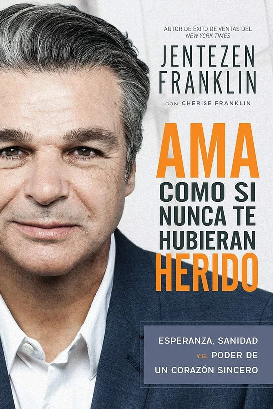 Ama como si nunca te hubieran herido / Jentezen Franklin / Cherise Franklin