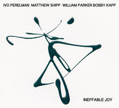 IVO PERELMAN/MATTHEW SHIPP/WILLIAM PARKER/BOBBY KA Ineffable Joy