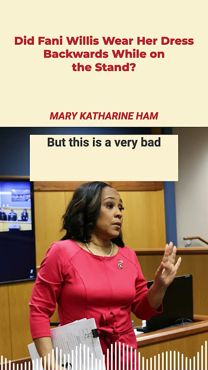 Did Fani Willis Wear Her Dress Backwards on the Stand?